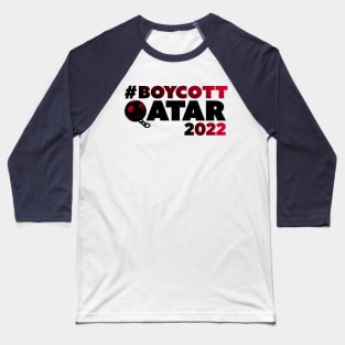 BOYCOTT QATAR 2022 PROTEST Baseball T-Shirt